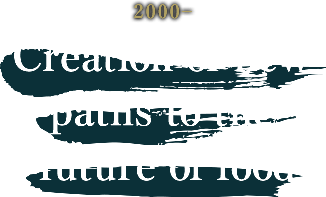 2000–Creation of new paths to the future of food