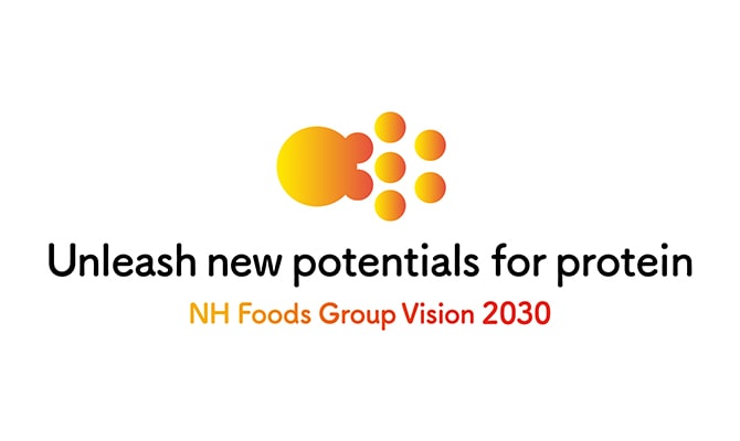 Unleash new potentials for protein NH Foods Group Vision　2030
